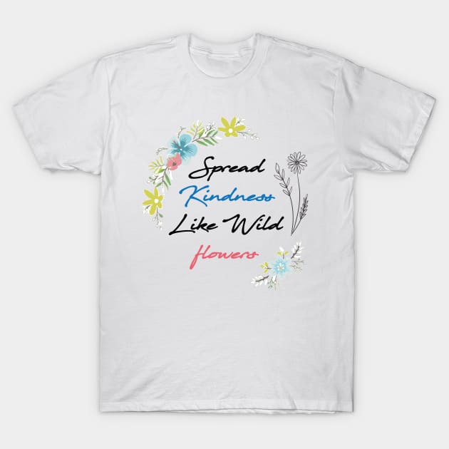 floral spread kindness like wildflowers, mothers day gift T-Shirt by bisho2412